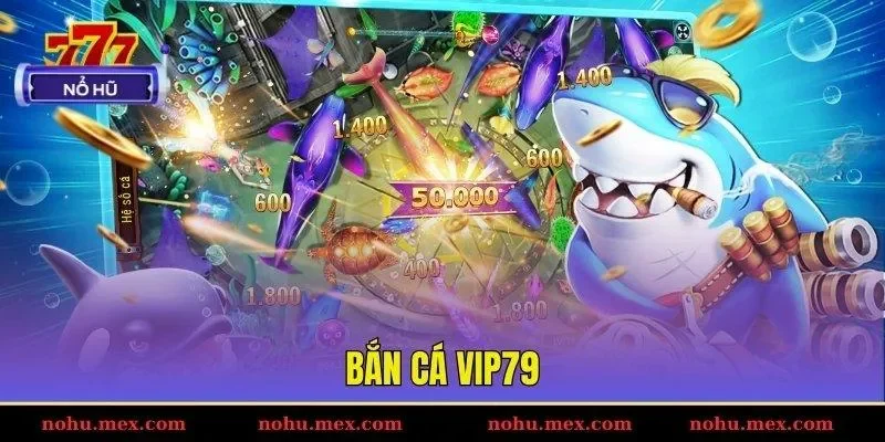 Bắn cá Vip79