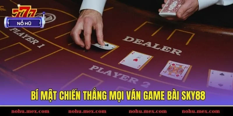 Bí mật chiến thắng mọi ván game bài SKY88