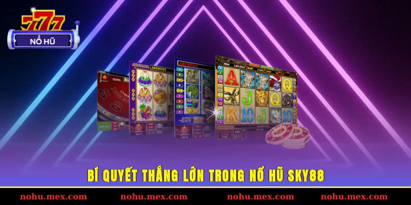 Bí quyết thắng lớn trong nổ hũ SKY88