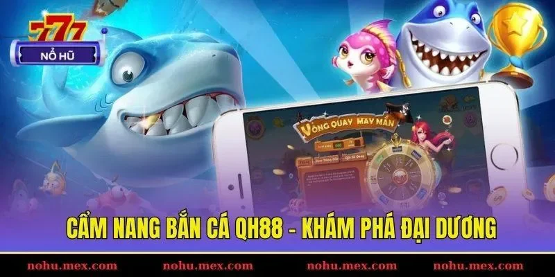 Cẩm nang bắn cá Qh88 - Khám phá đại dương