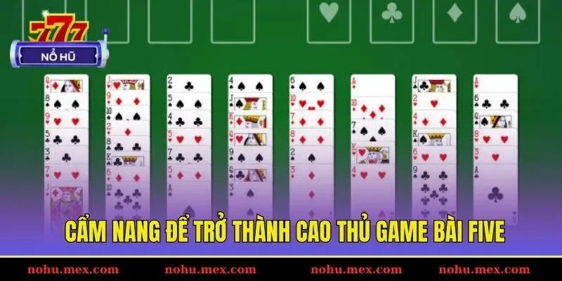 Cẩm nang để trở thành cao thủ game bài FIVE