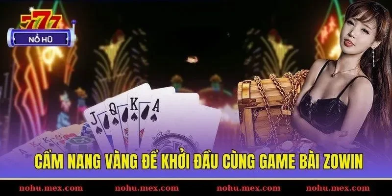 Cẩm nang vàng để khởi đầu cùng game bài Zowin
