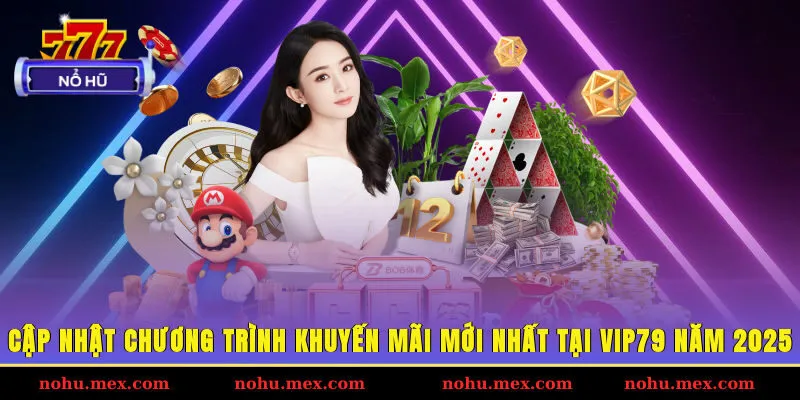 Cập nhật chương trình khuyến mãi mới nhất tại Vip79 năm 2025