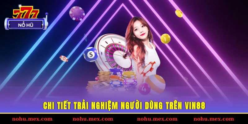 Chi tiết trải nghiệm người dùng trên Vin88