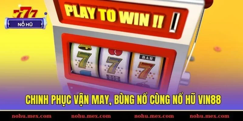 Chinh phục vận may, bùng nổ cùng nổ hũ Vin88