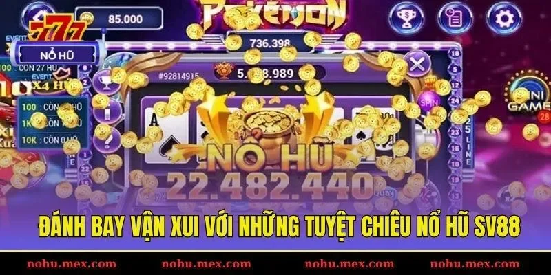 Đánh bay vận xui với những tuyệt chiêu nổ hũ SV88