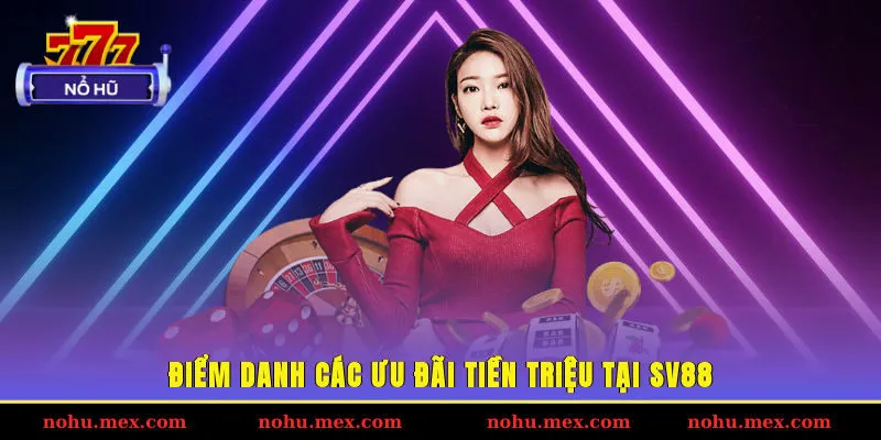 Điểm danh các ưu đãi tiền triệu tại SV88