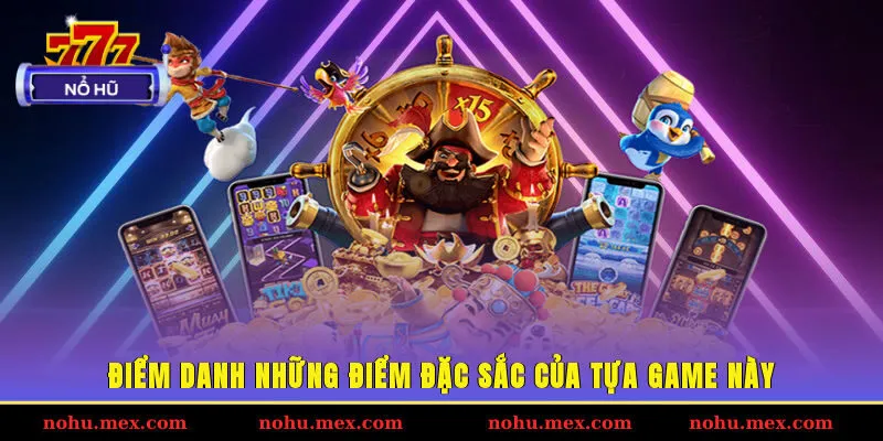 Điểm danh những điểm đặc sắc của tựa game này