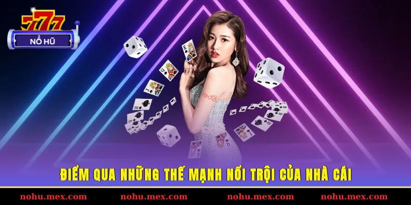 Điểm qua những thế mạnh nổi trội của nhà cái