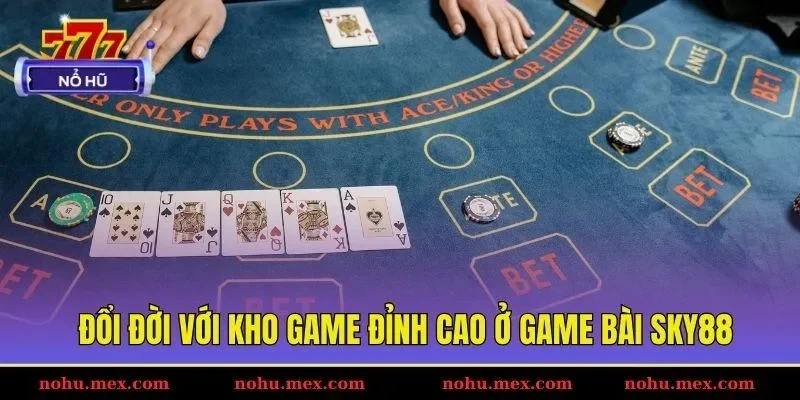 Đổi đời với kho game đỉnh cao ở game bài SKY88
