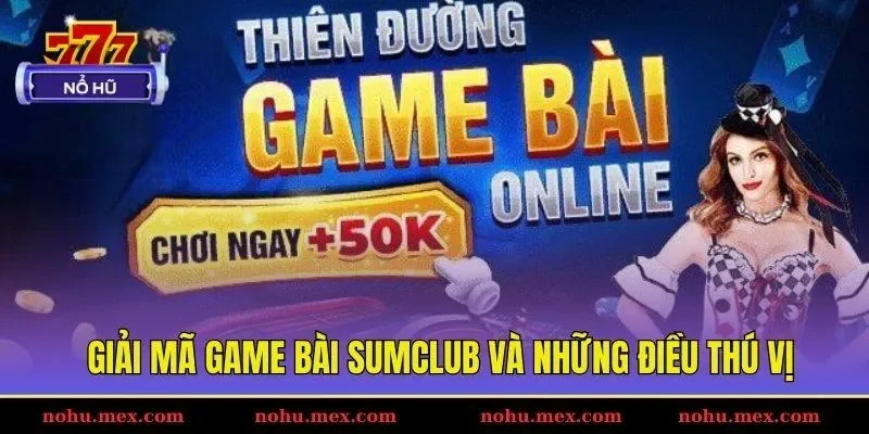 Giải mã game bài Sumclub và những điều thú vị