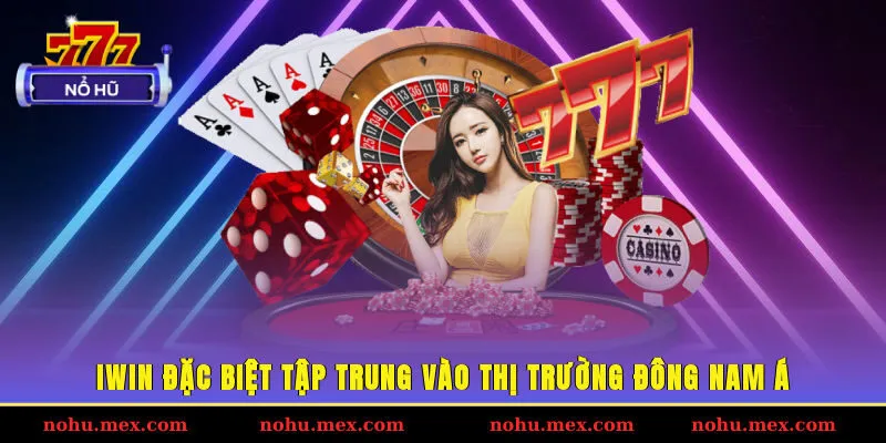IWIN đặc biệt tập trung vào thị trường Đông Nam Á