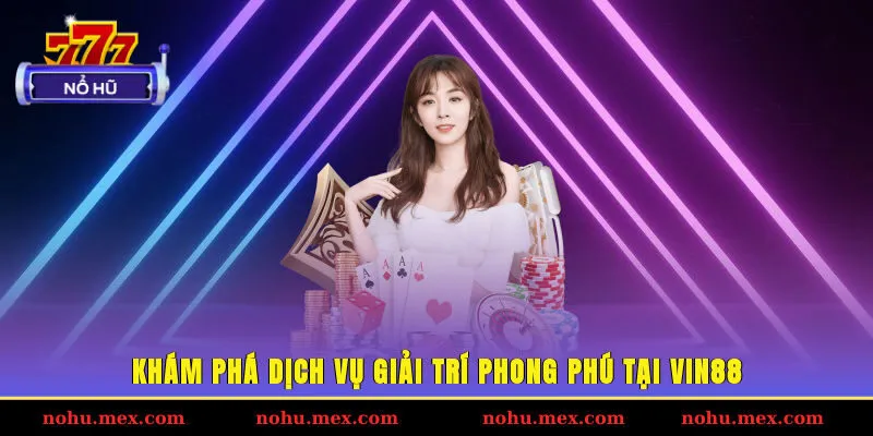 Khám phá dịch vụ giải trí phong phú tại Vin88