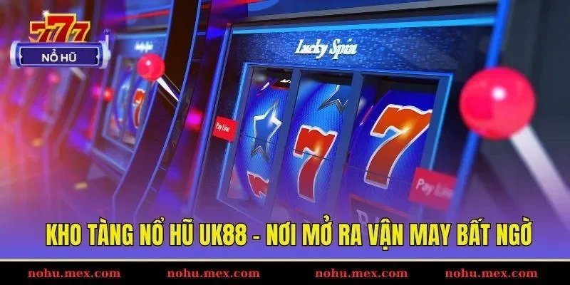 Kho tàng nổ hũ UK88 - Nơi mở ra vận may bất ngờ