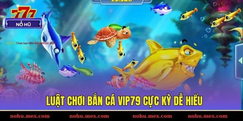 Luật chơi bắn cá Vip79 cực kỳ dễ hiểu