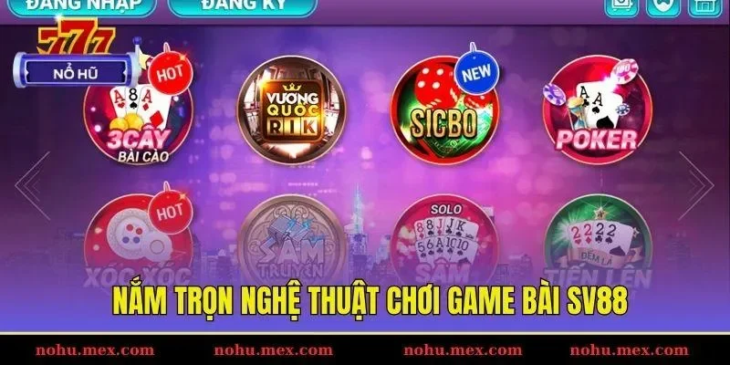 Nắm trọn nghệ thuật chơi game bài SV88