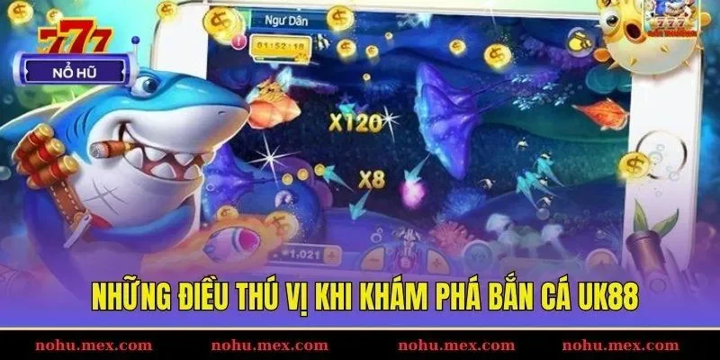 Những điều thú vị khi khám phá bắn cá UK88