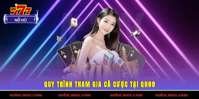 Quy trình tham gia cá cược tại QH88