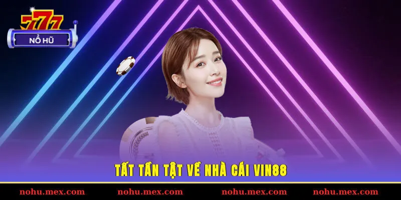 Tất tần tật về nhà cái Vin88