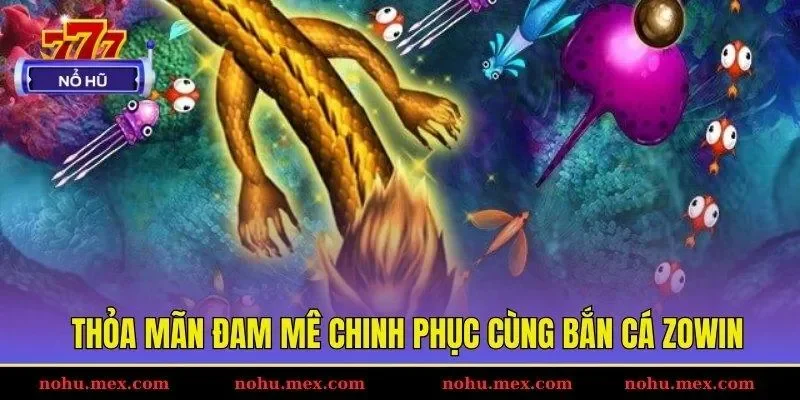 Thỏa mãn đam mê chinh phục cùng bắn cá ZOWIN