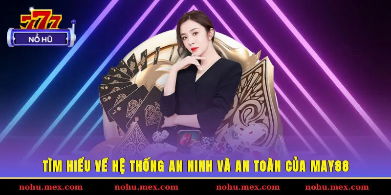 Tìm hiểu về hệ thống an ninh và an toàn của May88