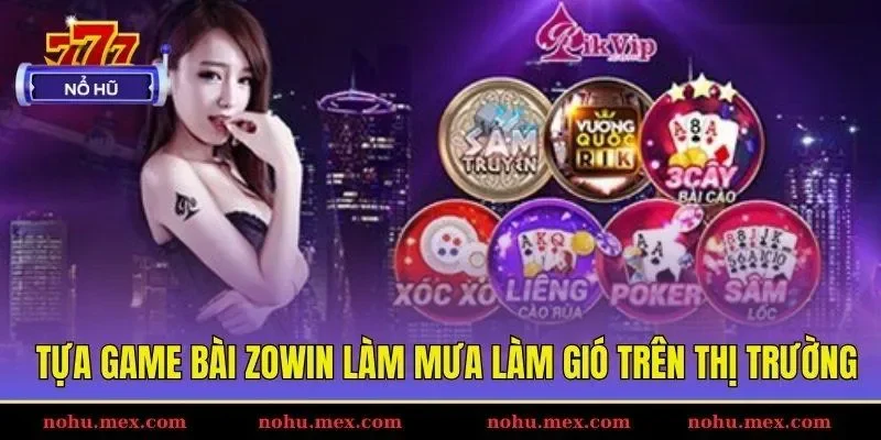 Tựa game bài Zowin làm mưa làm gió trên thị trường