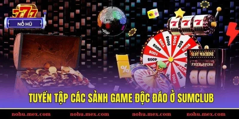 Tuyển tập các sảnh game độc đáo ở SUMCLUB