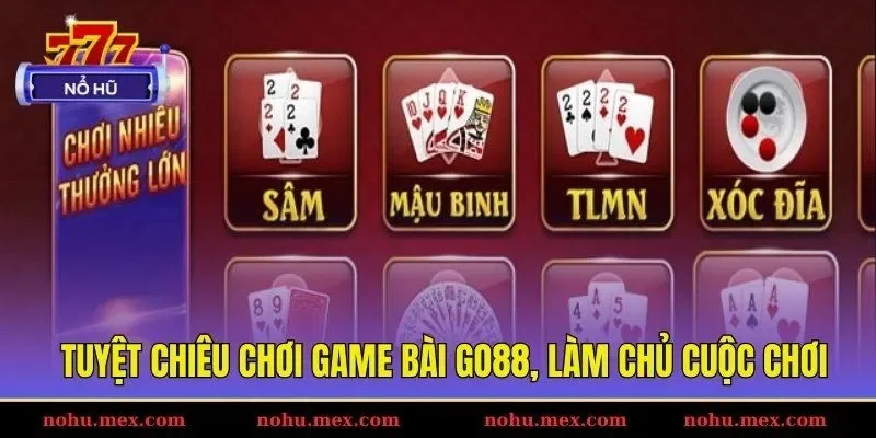 Tuyệt chiêu chơi game bài GO88, làm chủ cuộc chơi
